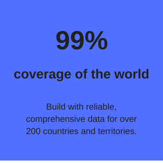 99coverage of the worldBuild with reliable, comprehensive data for over 200 countries and territories.