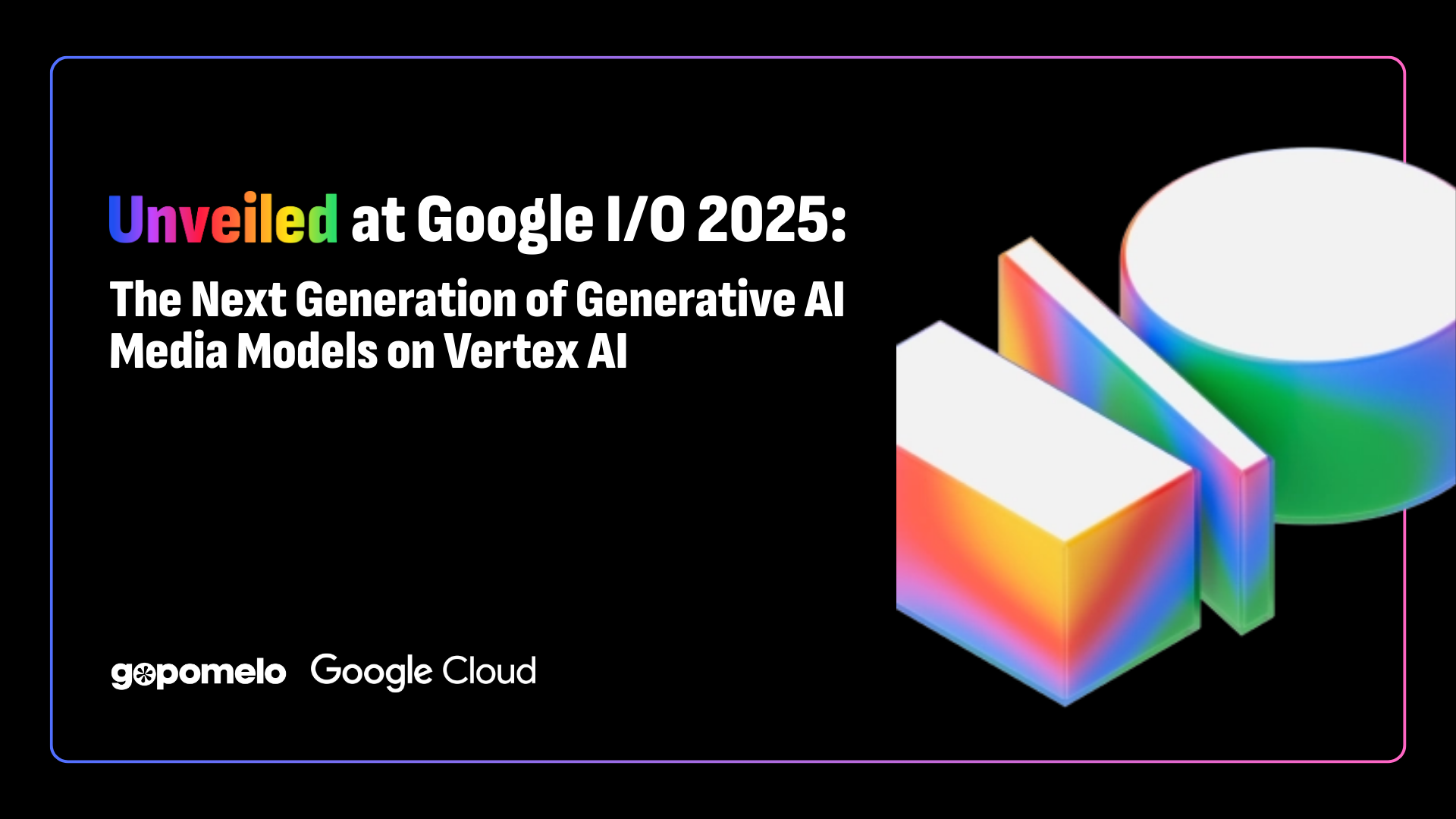 Unveiled at Google I/O: The Next Generation of Generative AI Media Models on Vertex AI