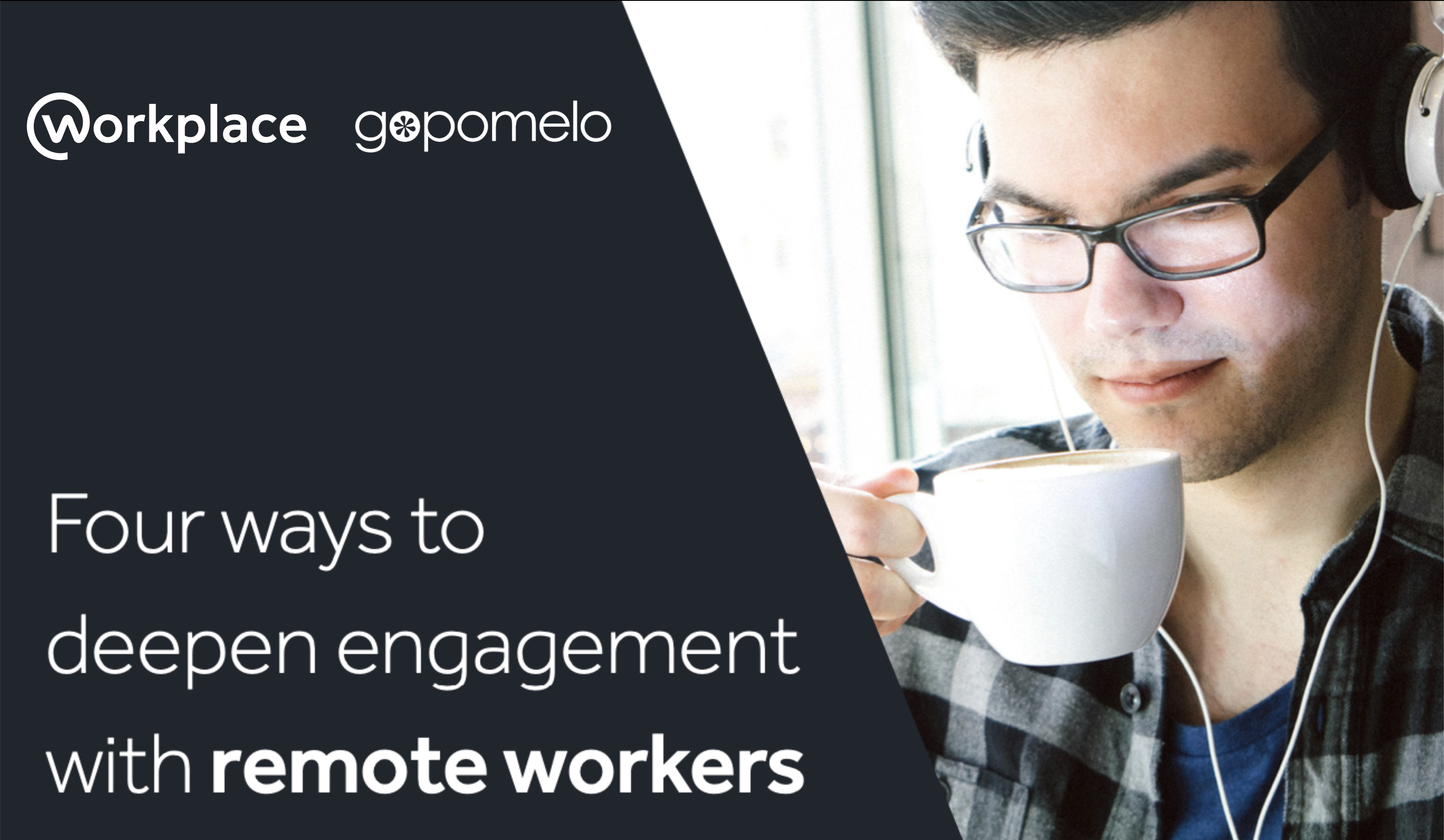 4. Four ways to deepen engagement with Remote Workers