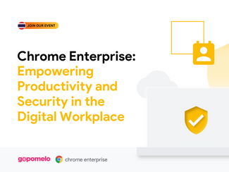 Bangkok | | Chrome Enterprise: Empowering Productivity and Security in the Digital Workplace
