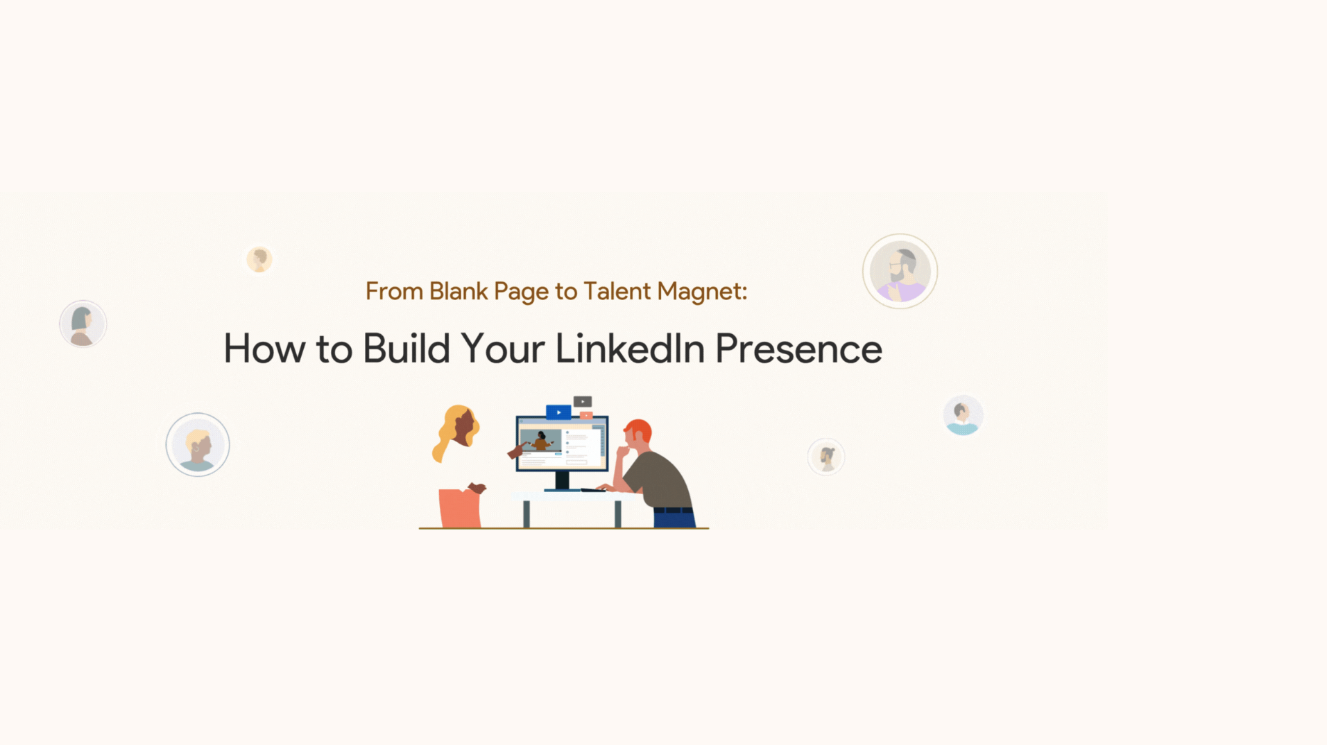 From Blank Page to Talent Magnet: How to Build Your LinkedIn Presence